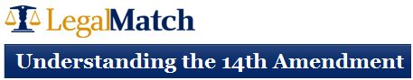 Legal Match - Understanding the 14th Amendment